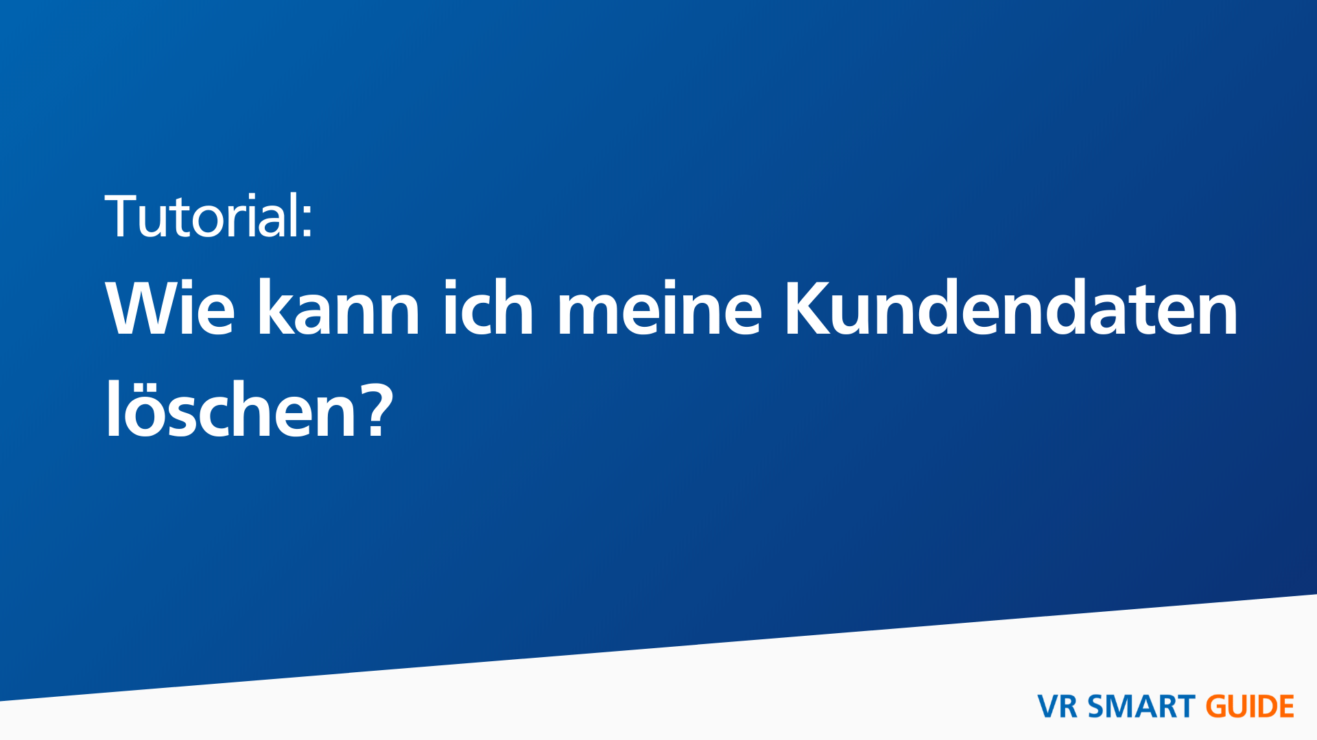 In diesem Video lernen Sie, wie Sie Ihre Kundendaten im VR Smart Guide löschen können.