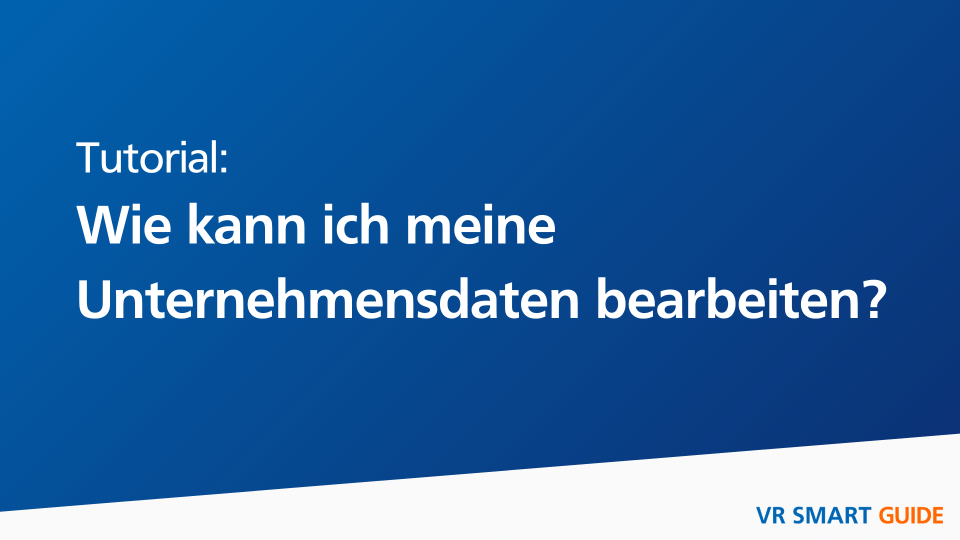 In diesem Video wird Ihnen erklärt, wie Sie Ihre Unternehmensdaten bearbeiten können im VR Smart Guide.